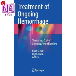 海外直订医药图书Treatment of Ongoing Hemorrhage: The Art and Craft of Stopping Severe Bleeding 持续性出血的治疗：止