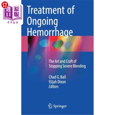 海外直订医药图书Treatment of Ongoing Hemorrhage: The Art and Craft of Stopping Severe Bleeding 持续性出血的治疗：止