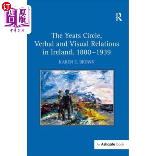 海外直订The Yeats Circle, Verbal and Visual Relations in Ireland, 1880-1939 叶芝圈，爱尔兰的语言和视觉关系，1880-19