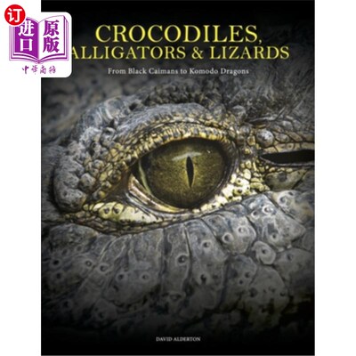 海外直订Crocodiles, Alligators & Lizards: From Black Caimans to Komodo Dragons 鳄鱼、短吻鳄和蜥蜴：从黑凯门鳄到科莫