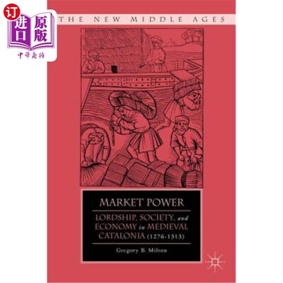 海外直订Market Power: Lordship, Society, and Economy in Medieval Catalonia (1276-1313) 市场力量:中世纪加泰罗尼亚的