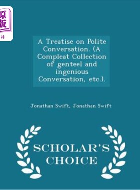 海外直订A Treatise on Polite Conversation. (a Compleat Collection of Genteel and Ingenio 关于礼貌谈话的论文。（文雅