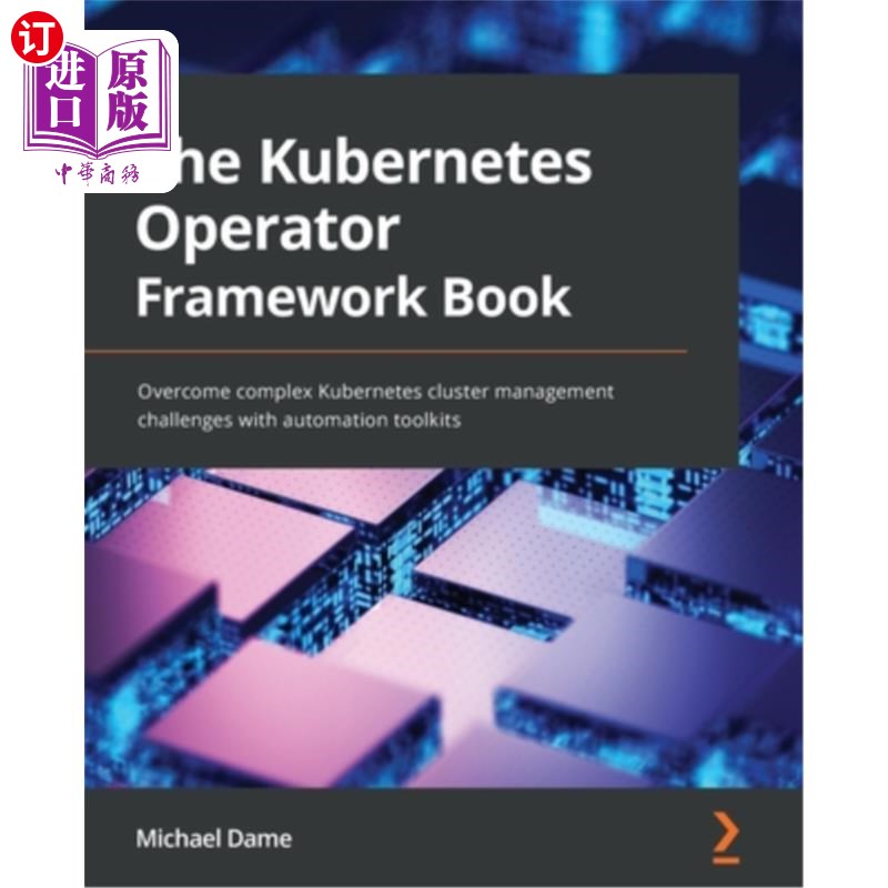 海外直订The Kubernetes Operator Framework Book: Overcome complex Kubernetes cluster mana Kubernetes