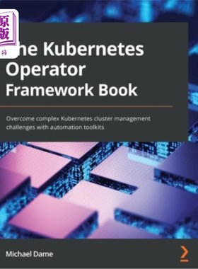 海外直订The Kubernetes Operator Framework Book: Overcome complex Kubernetes cluster mana Kubernetes