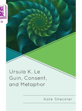 海外直订Ursula K. Le Guin, Consent, and Metaphor 厄休拉·k·勒奎恩，同意与隐喻
