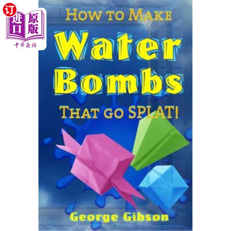 海外直订How to Make Water Bombs that go SPLAT!: Fold Five Easy Origami Water Bombs - Col 如何制造会爆炸的水弹！：折