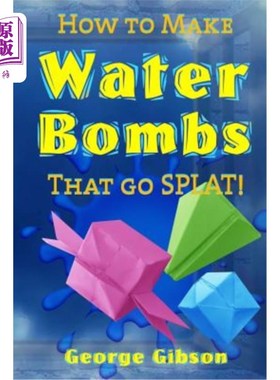 海外直订How to Make Water Bombs that go SPLAT!: Fold Five Easy Origami Water Bombs - Col 如何制造会爆炸的水弹！：折