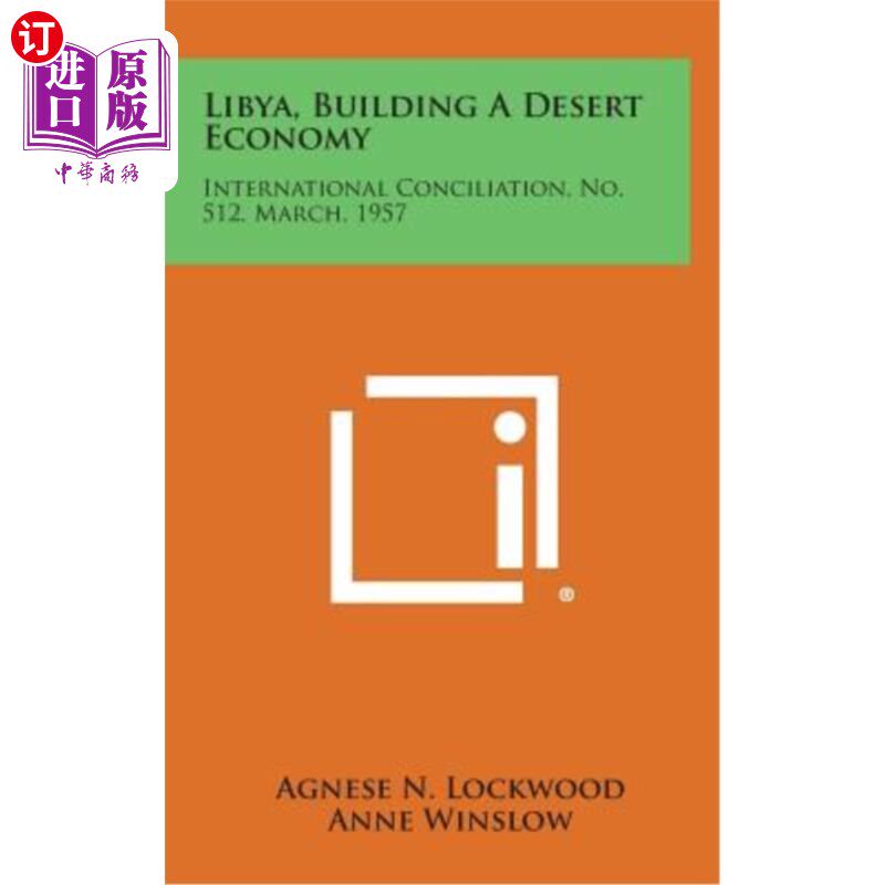 海外直订Libya, Building a Desert Economy: International Conciliation, No. 512, March, 19 《建设沙漠经济：国际调解》