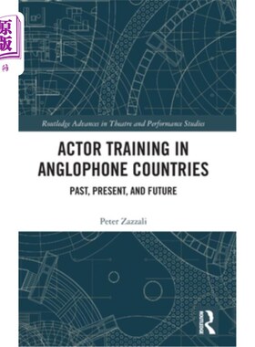 海外直订Actor Training in Anglophone Countries: Past, Present and Future 演员在英语国家的训练:过去，现在和未来