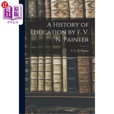 海外直订A History of Education by F. V. N. Painter F. V. N.佩因特的《教育史》