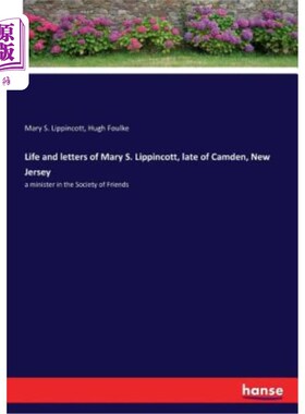 海外直订Life and letters of Mary S. Lippincott, late of Camden, New Jersey: a minister i 玛丽·s·利平科特(