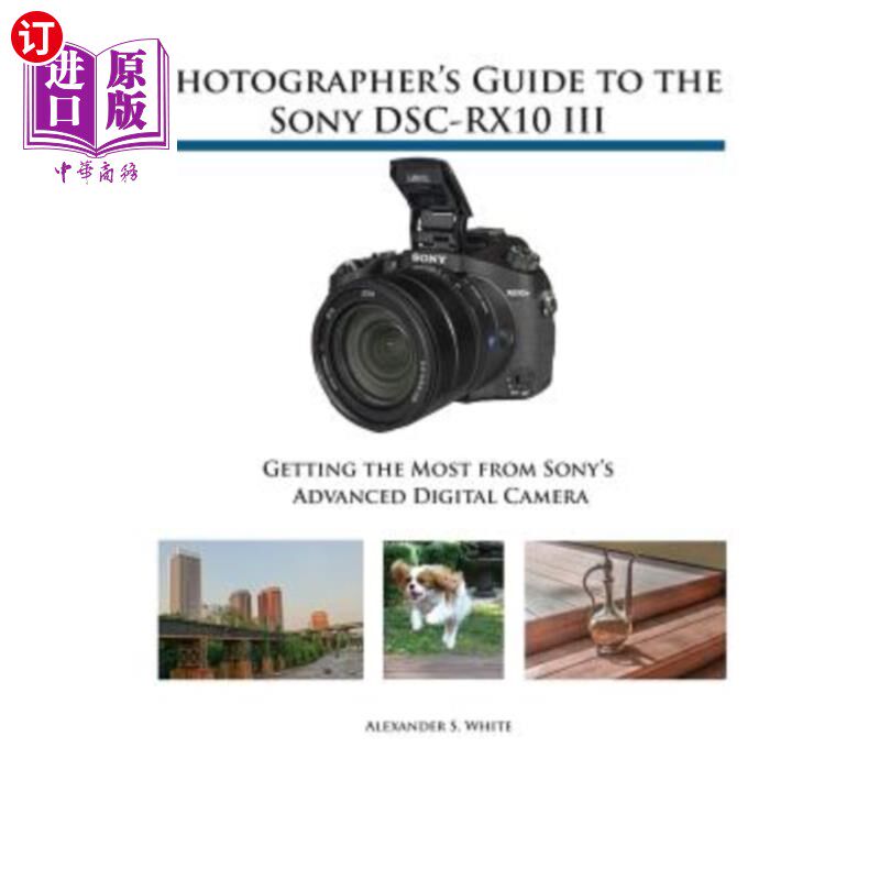 海外直订Photographer's Guide to the Sony DSC-RX10 III: Getting the Most from Sony's Adva 索尼DSC-RX10