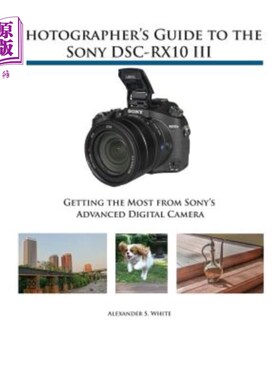 海外直订Photographer's Guide to the Sony DSC-RX10 III: Getting the Most from Sony's Adva 索尼DSC-RX10