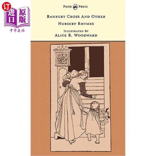 海外直订Banbury Cross And Other Nursery Rhymes - Illustrated by Alice B. Woodward (The B 班伯里十字架和其他童谣-爱