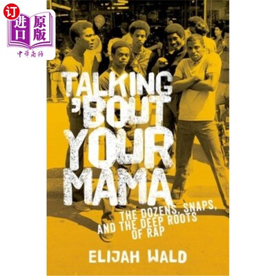海外直订Talking 'Bout Your Mama: The Dozens, Snaps, and the Deep Roots of Rap 谈论你的妈妈:说唱的几十个，快照和深层