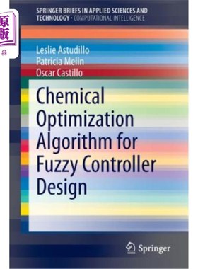 海外直订Chemical Optimization Algorithm for Fuzzy Controller Design 模糊控制器设计的化学优化算法