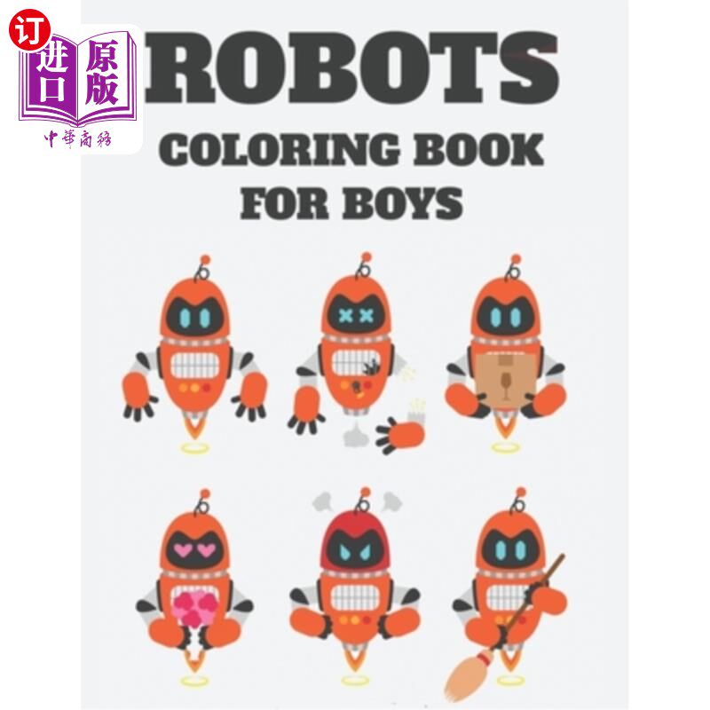 海外直订Robots Coloring Book For Boys: Fantastic Robot Images And Designs To Color, A Co 《男孩机器人上色书：神奇的