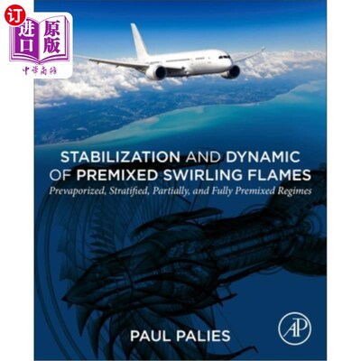 海外直订Stabilization and Dynamic of Premixed Swirling Flames: Prevaporized, Stratified, 预混旋涡火焰的稳定和动力学