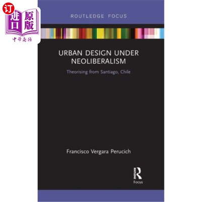 海外直订Urban Design Under Neoliberalism: Theorising from Santiago, Chile 新自由主义下的城市设计:来自智利圣地亚哥的