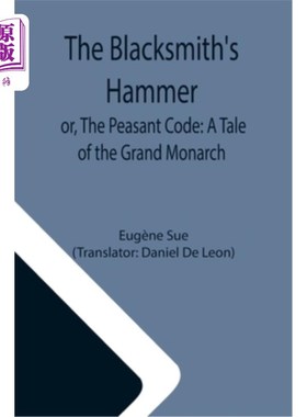 海外直订The Blacksmith's Hammer; or, The Peasant Code: A Tale of the Grand Monarch 铁匠的锤子;或《农民法典:伟大君主