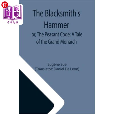 海外直订The Blacksmith's Hammer; or, The Peasant Code: A Tale of the Grand Monarch 铁匠的锤子;或《农民法典:伟大君主