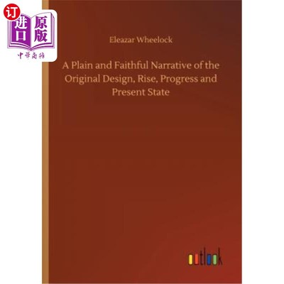 海外直订A Plain and Faithful Narrative of the Original Design, Rise, Progress and Presen 对原始设计、崛起、进步和现