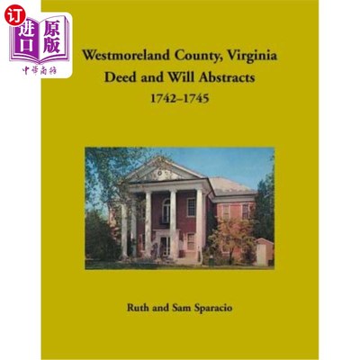 海外直订Westmoreland County, Virginia Deed and Will Abstracts, 1742-1745 弗吉尼亚州威斯特摩兰县契约与遗嘱摘要，1742