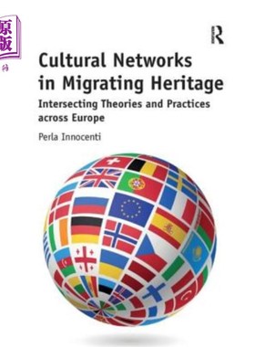 海外直订Cultural Networks in Migrating Heritage: Intersecting Theories and Practices Acr 迁移遗产中的文化:跨欧