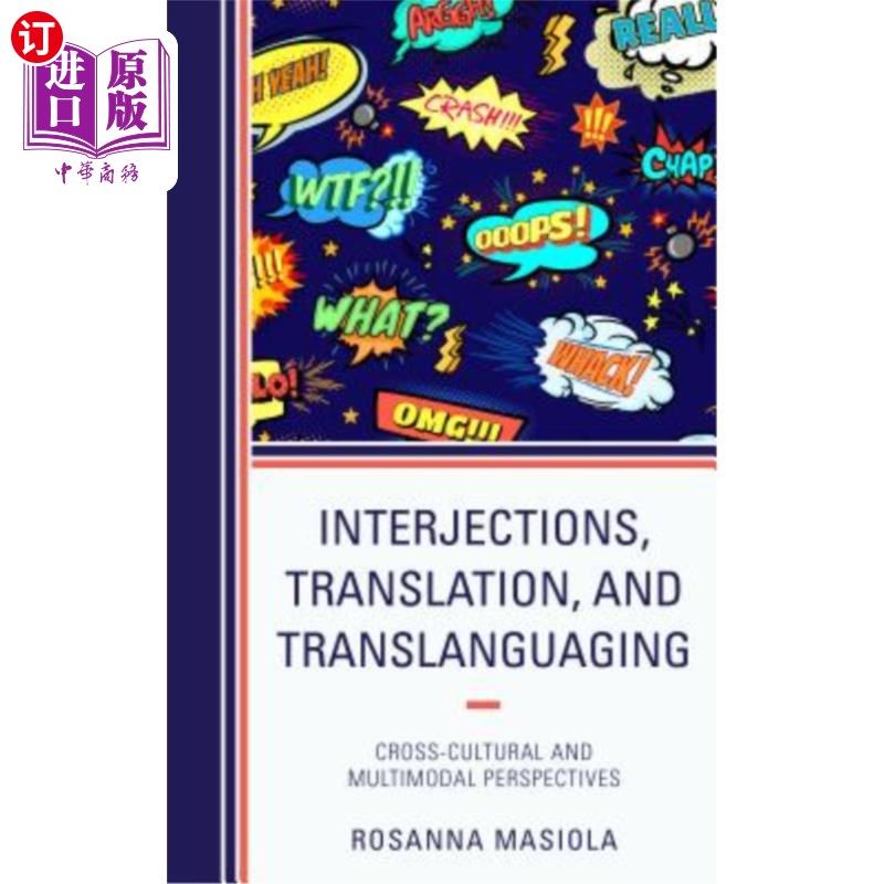 海外直订Interjections, Translation, and Translanguaging: Cross-Cultural and Multimodal P 插入、翻译和翻译：跨文化和