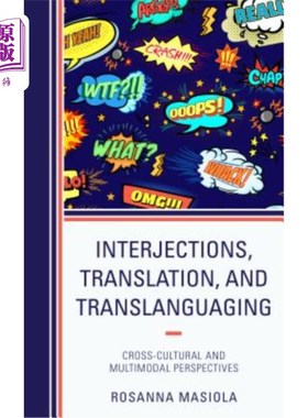海外直订Interjections, Translation, and Translanguaging: Cross-Cultural and Multimodal P 插入、翻译和翻译：跨文化和