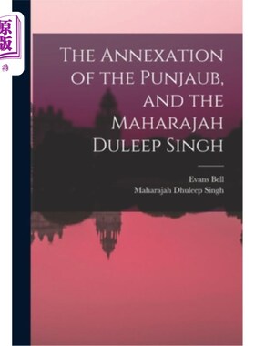 海外直订The Annexation of the Punjaub, and the Maharajah Duleep Singh 旁遮普的吞并，以及杜莱普·辛格王公