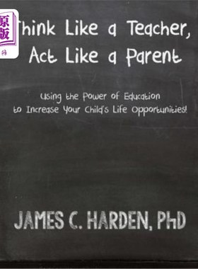 海外直订Think Like a Teacher, Act Like a Parent: Using the Power of Education to Increas 像老师一样思考，像父母一样