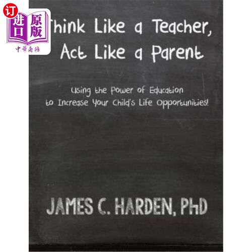 海外直订Think Like a Teacher, Act Like a Parent: Using the Power of Education to Increas 像老师一样思考，像父母一样