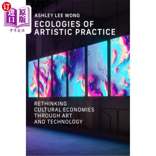 海外直订Ecologies of Artistic Practice: Rethinking Cultural Economies Through Art and Te 艺术实践的生态：通过艺术和
