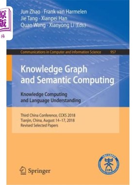 海外直订Knowledge Graph and Semantic Computing. Knowledge Computing and Language Underst 知识图与语义计算。知识计算