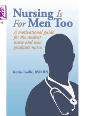 海外直订Nursing Is for Men Too: A Motivational Guide for the Student Nurse and New Gradu 护理也是男人的：学生护士和