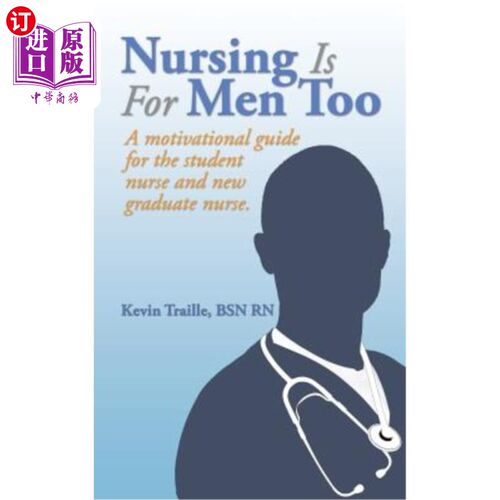 海外直订Nursing Is for Men Too: A Motivational Guide for the Student Nurse and New Gradu 护理也是男人的：学生护士和