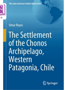海外直订The Settlement of the Chonos Archipelago, Western Patagonia, Chile 智利巴塔哥尼亚西部的乔诺斯群岛定居点