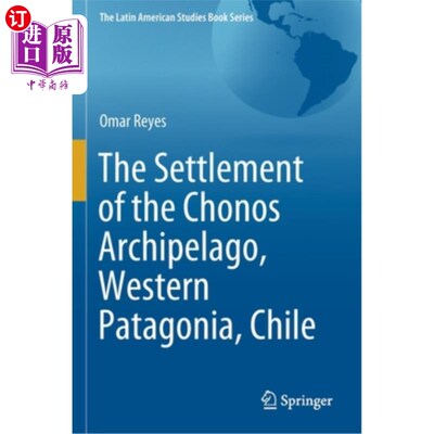 海外直订The Settlement of the Chonos Archipelago, Western Patagonia, Chile 智利巴塔哥尼亚西部的乔诺斯群岛定居点