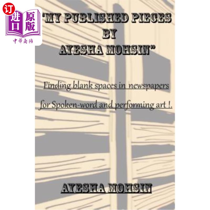 海外直订My Published Pieces by Ayesha Mohsin: A collection of Ayesha Mohsin's published  我的出版作品由艾依莎·莫辛: