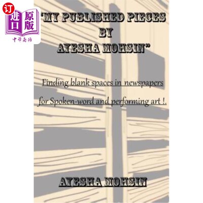 海外直订My Published Pieces by Ayesha Mohsin: A collection of Ayesha Mohsin's published  我的出版作品由艾依莎·莫辛: