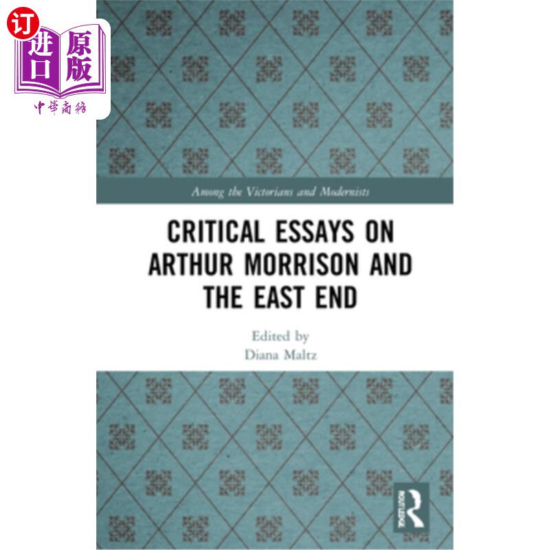 海外直订Critical Essays on Arthur Morrison and the East End 《亚瑟·莫里森与伦敦东区论文集