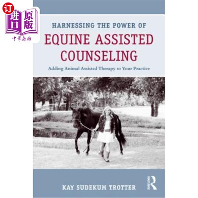 海外直订医药图书Harnessing the Power of Equine Assisted Counseling: Adding Animal Assisted Thera 利用马辅助咨询的力