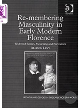 海外直订Re-membering Masculinity in Early Modern Florence 回顾近代早期佛罗伦萨的男子气概