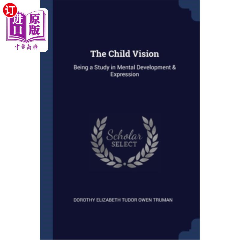 海外直订The Child Vision: Being a Study in Mental Development & Expression 《儿童视觉:心理发展与表达的研究》