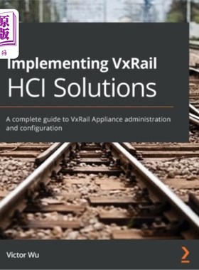 海外直订Implementing VxRail HCI Solutions: A complete guide to VxRail Appliance administ 实现VxRail H