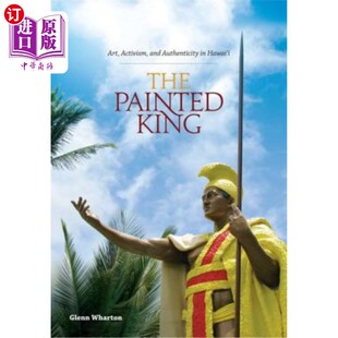 海外直订The Painted King: Art, Activism, and Authenticity in Hawai'i 《画中的国王:夏威夷的艺术、行动主义和真实性》