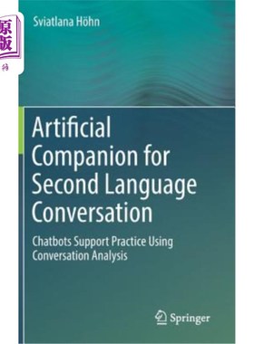 海外直订Artificial Companion for Second Language Conversation: Chatbots Support Practice 第二语言会话的人工伙伴：聊