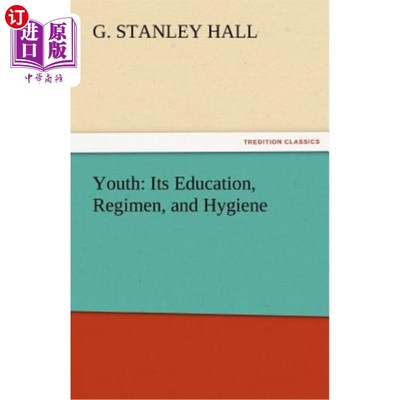 海外直订Youth: Its Education, Regimen, and Hygiene 青年:它的教育、养生和卫生