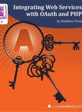海外直订Integrating Web Services with OAuth and PHP: A php[architect] Guide 将Web服务与OAuth和PHP集成：PHP[